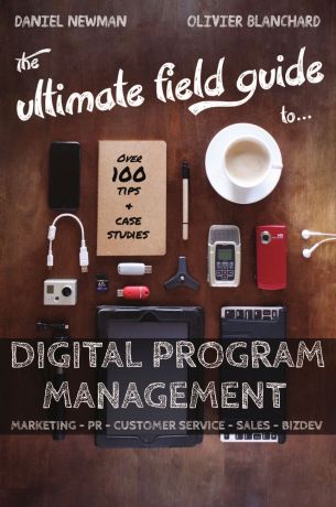 Daniel Newman, Olivier Blanchard The Ultimate Field Guide to Digital Program Management