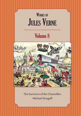 Jules Verne, Charles F. Horne Works of Jules Verne. Volume 8: The Survivors of the Chancellor; Michael Strogoff