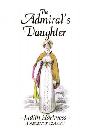 Judith Harkness The Admiral.s Daughter. A Regency Classic