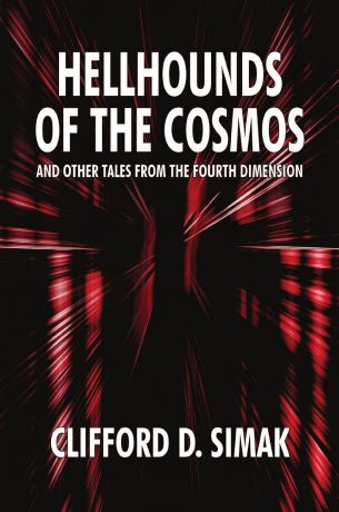 Clifford D. Simak Hellhounds of the Cosmos and Other Tales from the Fourth Dimension