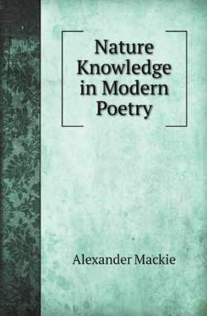 A. Mackie Nature Knowledge in Modern Poetry