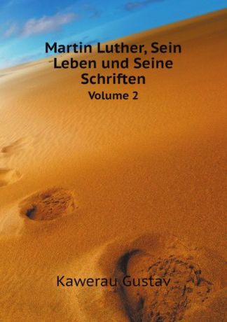 G. Kawerau Martin Luther, Sein Leben und Seine Schriften. Band 2