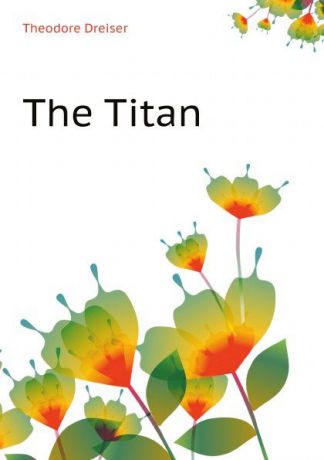 Theodore Dreiser The Titan