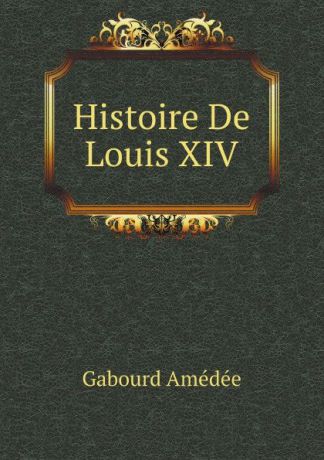 A. Gabourd Histoire De Louis XIV