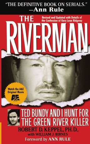 Robert D. Keppel The Riverman. Ted Bundy and I Hunt for the Green River Killer