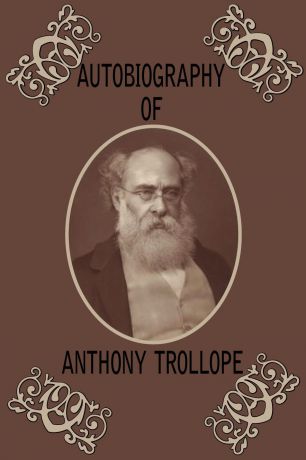 Anthony Trollope Autobiography of Anthony Trollope