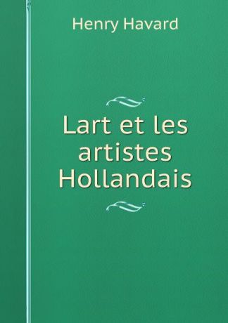 H. Havard Lart et les artistes Hollandais