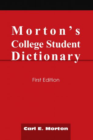 Carl E. Morton Morton.s College Student Dictionary. First Edition