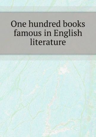 One hundred books famous in English literature