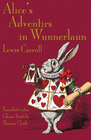 Lewis Carroll, Thomas A. Clark Alice.s Adventirs in Wunnerlaun. Alice.s Adventures in Wonderland in Glaswegian Scots