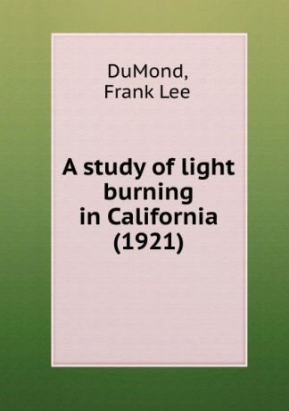 F.L. DuMond A study of light burning in California