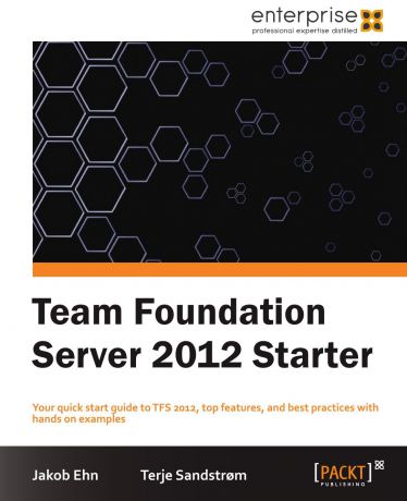 Jacob Ehn, Terje Sandstrom Team Foundation Server 2012 Starter