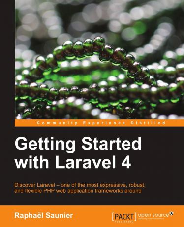 Raphael Saunier Getting Started with Laravel 4