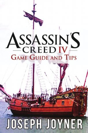 Joseph Joyner Assassin.s Creed 4 Game Guide and Tips