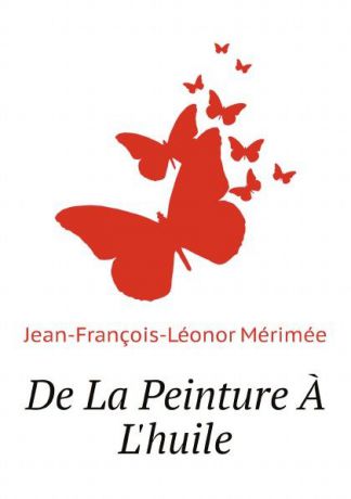 Jean-François-Léonor Mérimée De La Peinture A Lhuile