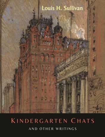 Louis H. Sullivan Kindergarten Chats and Other Writings .Revised Edition.