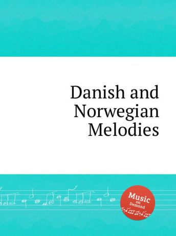 Коллектив авторов Danish and Norwegian Melodies