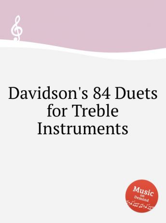 Коллектив авторов Davidson.s 84 Duets for Treble Instruments