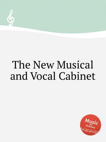 Коллектив авторов The New Musical and Vocal Cabinet
