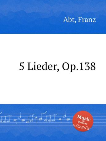 F. Abt 5 Lieder, Op.138