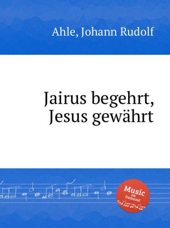 J.R. Ahle Jairus begehrt, Jesus gewahrt