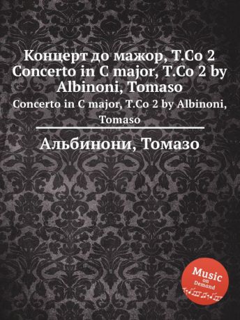 Т. Альбинони Концерт до мажор, T.Co 2. Concerto in C major, T.Co 2 by Albinoni, Tomaso