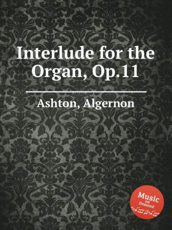 A. Ashton Interlude for the Organ, Op.11