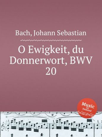 И. С. Бах О вечность, громовое слово, BWV 20