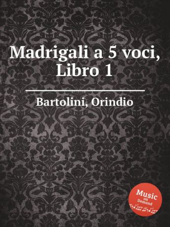 O. Bartolini Madrigali a 5 voci, Libro 1