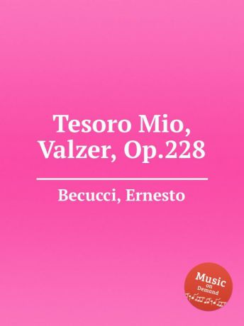 E. Becucci Tesoro Mio, Valzer, Op.228