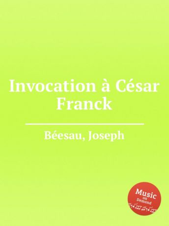J. Béesau Invocation a Cesar Franck