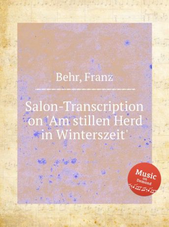 F. Behr Salon-Transcription on .Am stillen Herd in Winterszeit.