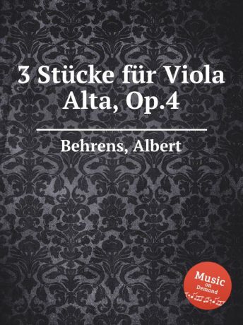 A. Behrens 3 Stucke fur Viola Alta, Op.4