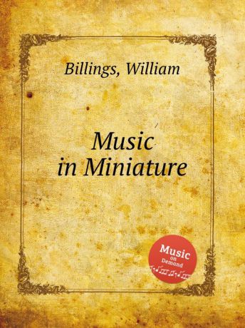 W. Billings Music in Miniature