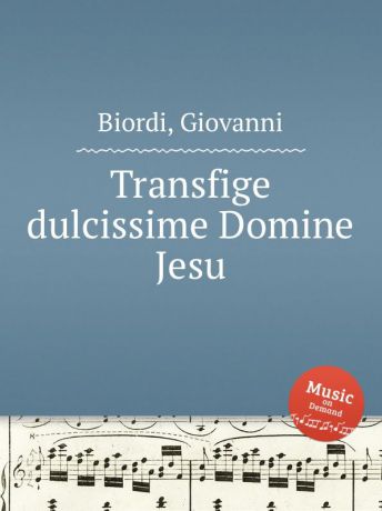 G. Biordi Transfige dulcissime Domine Jesu