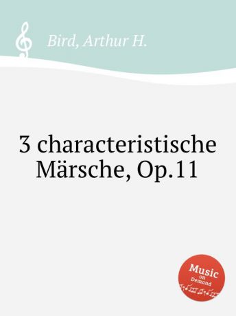 A.H. Bird 3 characteristische Marsche, Op.11