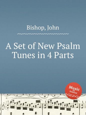 J. Bishop A Set of New Psalm Tunes in 4 Parts