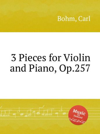 C. Bohm 3 Pieces for Violin and Piano, Op.257