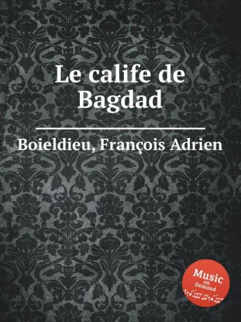 F. A. Boieldieu Le calife de Bagdad