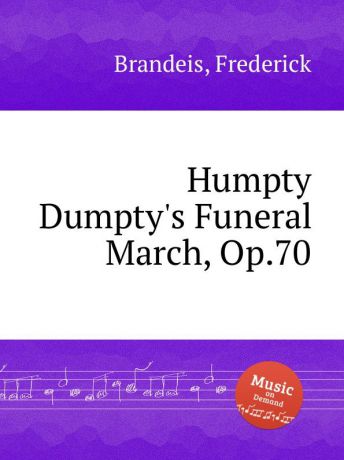 F. Brandeis Humpty Dumpty.s Funeral March, Op.70
