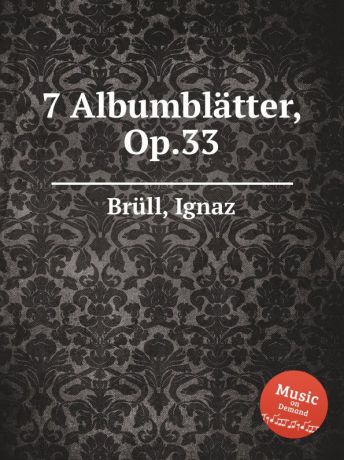 I. Brüll 7 Albumblatter, Op.33