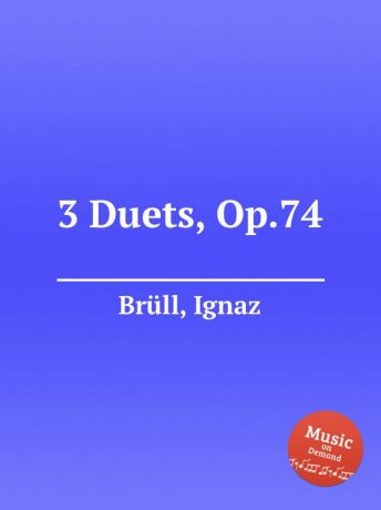 I. Brüll 3 Duets, Op.74