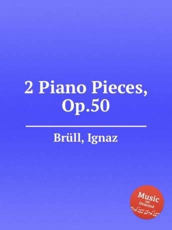 I. Brüll 2 Piano Pieces, Op.50