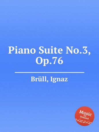 I. Brüll Piano Suite No.3, Op.76
