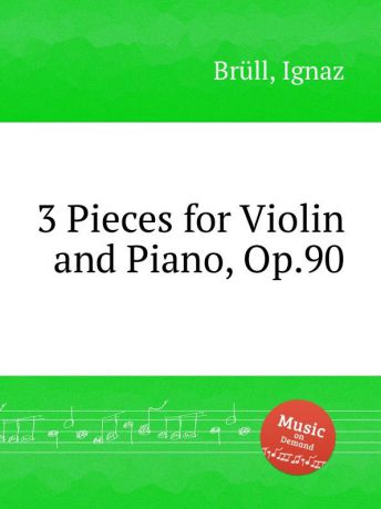 I. Brüll 3 Pieces for Violin and Piano, Op.90