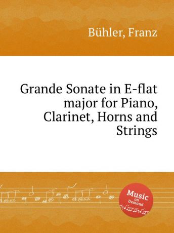 F. Bühler Grande Sonate in E-flat major for Piano, Clarinet, Horns and Strings