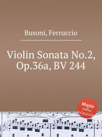 F. Busoni Violin Sonata No.2, Op.36a, BV 244