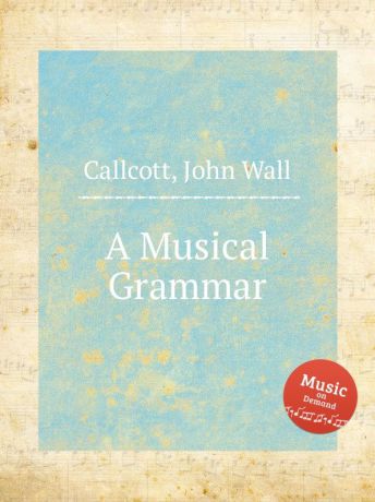 J. W. Callcott A Musical Grammar