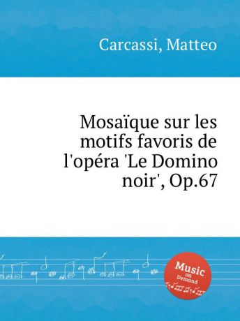 M. Carcassi Mosaique sur les motifs favoris de l.opera .Le Domino noir., Op.67