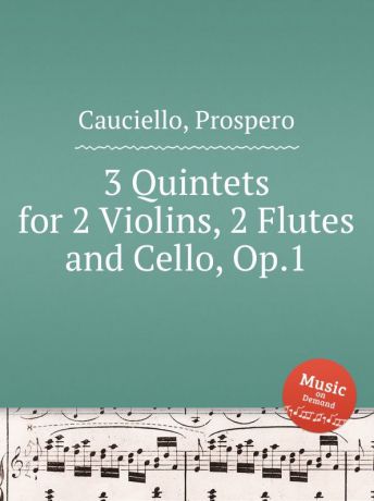 P. Cauciello 3 Quintets for 2 Violins, 2 Flutes and Cello, Op.1